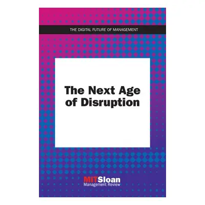 Next Age of Disruption - Review, MIT Sloan Management