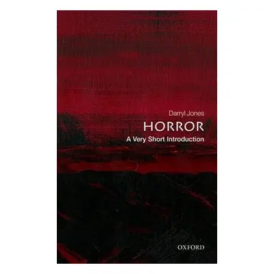 Horror: A Very Short Introduction - Jones, Darryl (Professor of English and Dean of the Faculty 