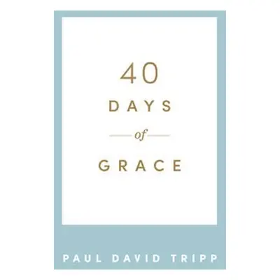 40 Days of Grace - Tripp, Paul David