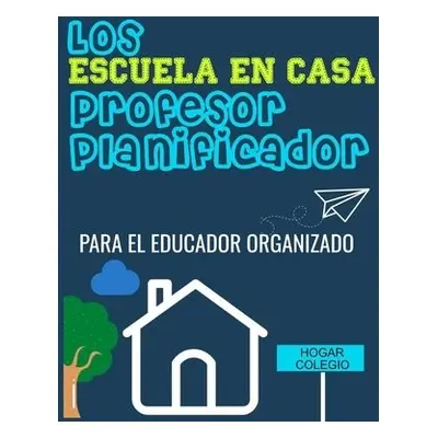 ESCUELA EN CASA Profesor Planificador - Publishing Group, The Life Graduate