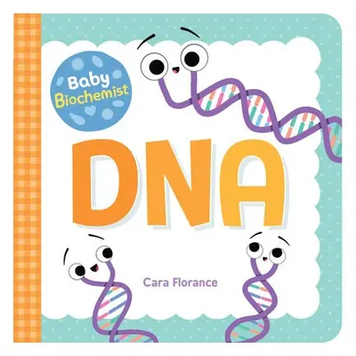 Baby Biochemist: DNA - Florance, Cara