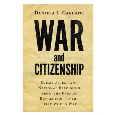 War and Citizenship - Caglioti, Daniela L. (Universita degli Studi di Napoli 'Federico II')