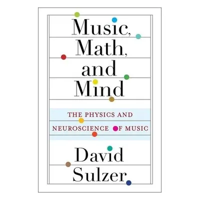 Music, Math, and Mind - Sulzer, Professor David