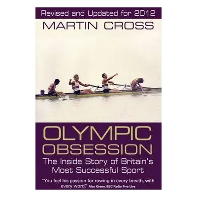 Olympic Obsession the Inside Story of Britain's Most Successful Sport - Cross, Martin