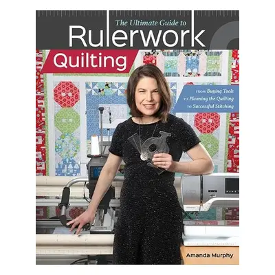 Ultimate Guide to RulerworkQuilting - Murphy, Amanda