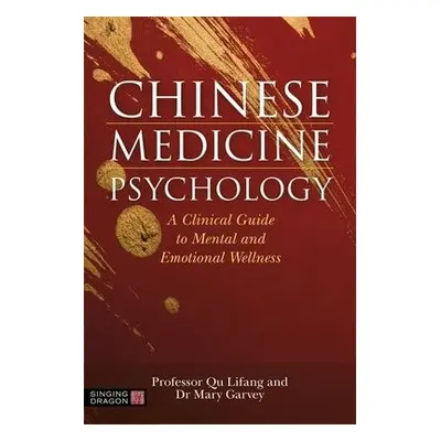 Chinese Medicine Psychology - Garvey, Dr Mary a Lifang, Professor Qu