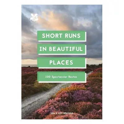 Short Runs in Beautiful Places - Benson, Jen a Benson, Sim a National Trust Books