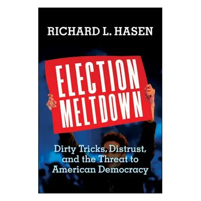 Election Meltdown - Hasen, Richard L.