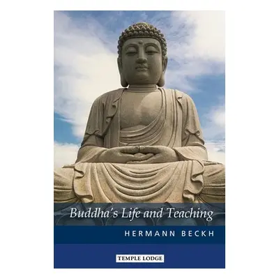 Buddha's Life and Teaching - Beckh, Hermann