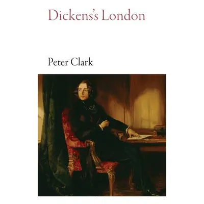 Dickens's London - Clark, Peter