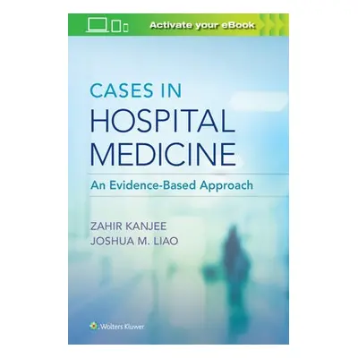 Cases in Hospital Medicine - Kanjee, Dr. Zahir, MD a Liao, Dr. Joshua, MD