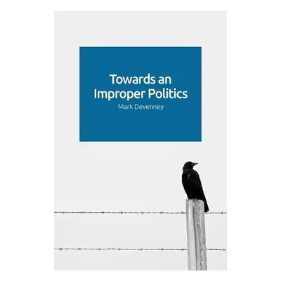 Towards an Improper Politics - Devenney, Mark