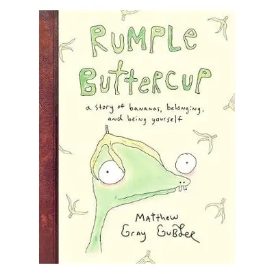 Rumple Buttercup: A story of bananas, belonging and being yourself - Gray Gubler, Matthew