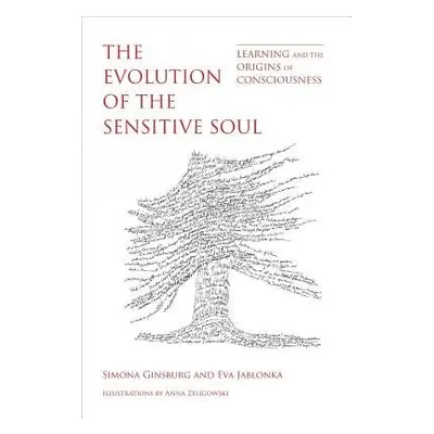 Evolution of the Sensitive Soul - Ginsburg, Simona (Open University of Israel) a Jablonka, Eva (