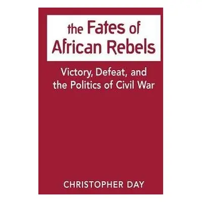 Fates of African Rebels - Day, Christopher