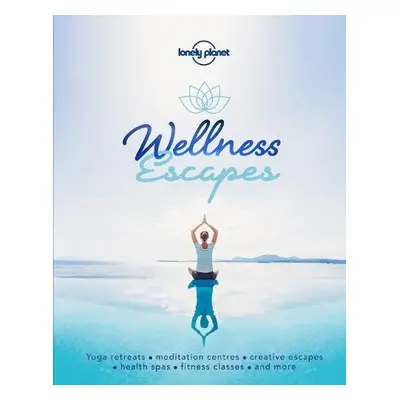 Lonely Planet Wellness Escapes - Lonely Planet