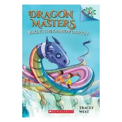 Waking the Rainbow Dragon: A Branches Book (Dragon Masters #10)