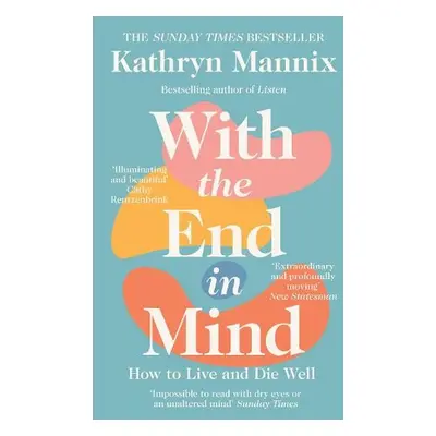 With the End in Mind - Mannix, Kathryn