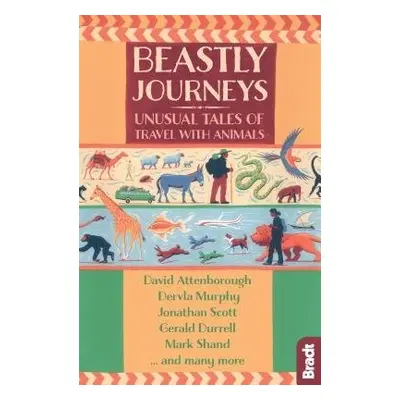 Beastly Journeys - Durrell, Gerald a Murphy, Dervla a Shand, Mark a Bradt, Hilary a Barclay, Jen