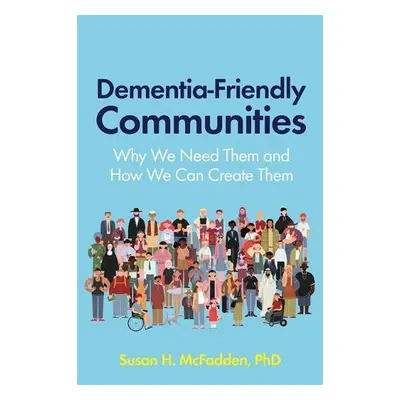 Dementia-Friendly Communities - McFadden, Susan