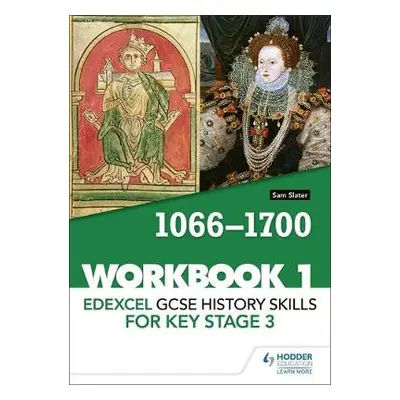 Edexcel GCSE History skills for Key Stage 3: Workbook 1 1066-1700 - Slater, Sam