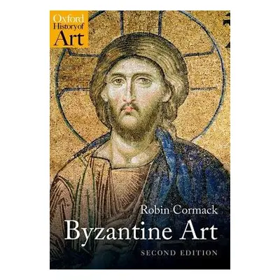 Byzantine Art - Cormack, Mr Robin (Professor Emeritus, Courtauld Institute of Art)