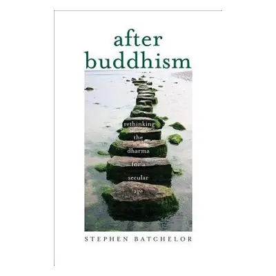 After Buddhism - Batchelor, Stephen