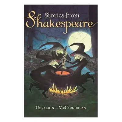 Stories from Shakespeare - McCaughrean, Geraldine