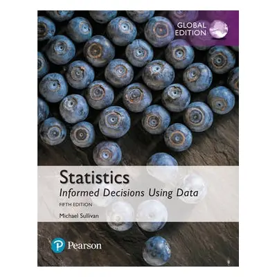 Statistics: Informed Decisions Using Data, Global Edition - Sullivan, Michael