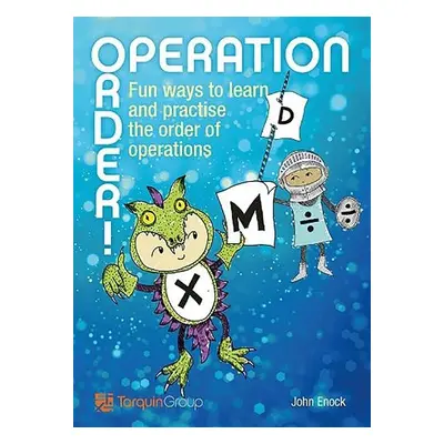 Operation Order!: Fun Ways to Learn and Practise the Order of Operations - Enock, John