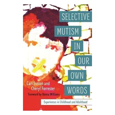 Selective Mutism In Our Own Words - Forrester, Cheryl a Sutton, Carl