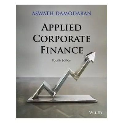 Applied Corporate Finance - Damodaran, Aswath (Stern School of Business, New York University)