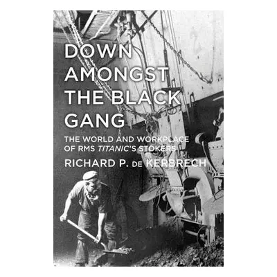 Down Amongst the Black Gang - Kerbrech, Richard P. de