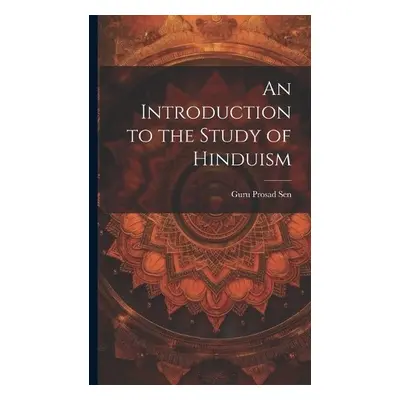 Introduction to the Study of Hinduism - Sen, Guru Prosad