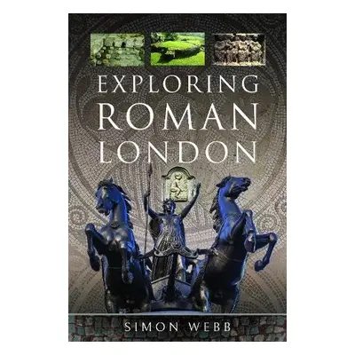 Exploring Roman London - Webb, Simon