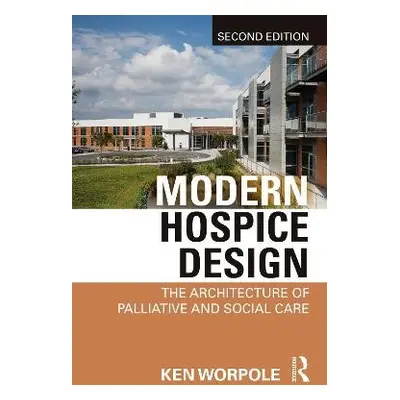 Modern Hospice Design - Worpole, Ken (London Metropolitan University, UK)