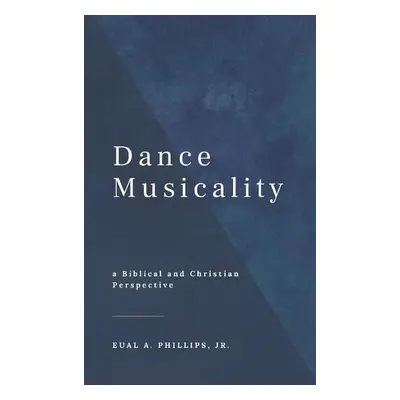 Dance Musicality - Phillips, Eual Abraham, Jr