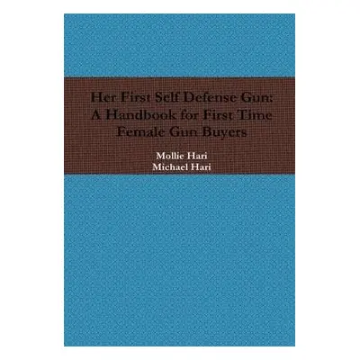 Her First Self Defense Gun: A Handbook for First Time Female Gun Buyers - Hari, Michael a Hari, 