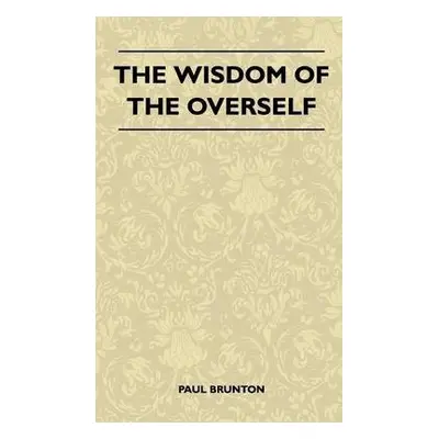 Wisdom Of The Overself - Brunton, Paul