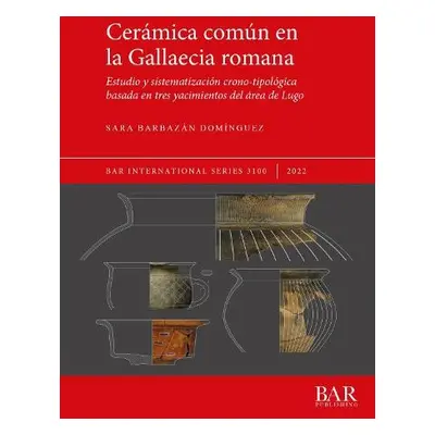 Ceramica comun en la Gallaecia romana - Dominguez, Sara Barbazan