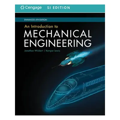 Introduction to Mechanical Engineering, Enhanced, SI Edition - Wickert, Jonathan (Iowa State Uni