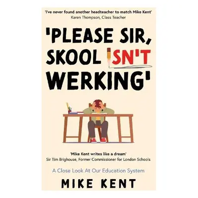 'Please Sir, Skool Isn't Werking' - Kent, Mike