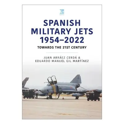 Spanish Military Jets 1954–2022 - Martinez, Eduardo Manuel Gil a Cerda, Juan Arraez