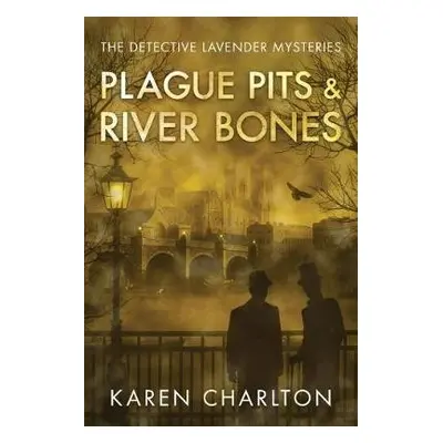 Plague Pits a River Bones - Charlton, Karen