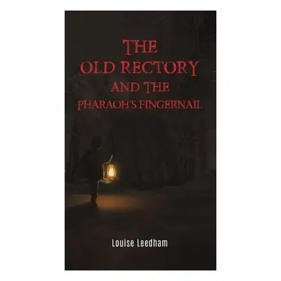 Old Rectory and the Pharaoh's Fingernail - Leedham, Louise