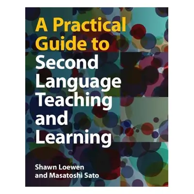 Practical Guide to Second Language Teaching and Learning - Loewen, Shawn (Michigan State Univers