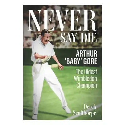 Never Say Die - Sculthorpe, Derek