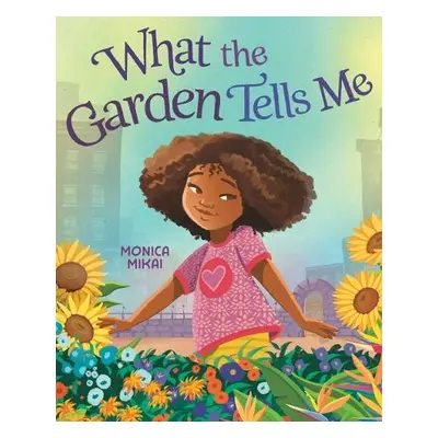 What the Garden Tells Me - Mikai, Monica