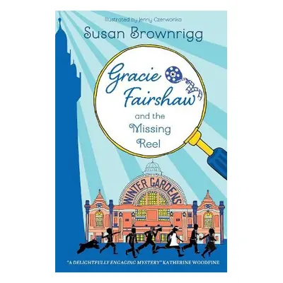 Gracie Fairshaw and The Missing Reel - Brownrigg, Susan