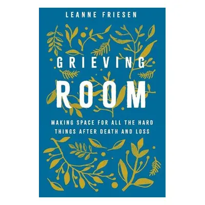 Grieving Room - Friesen, Leanne